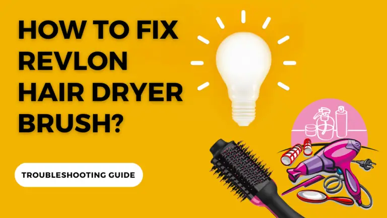 How To Fix Revlon Hair Dryer Brush? Troubleshooting Guide