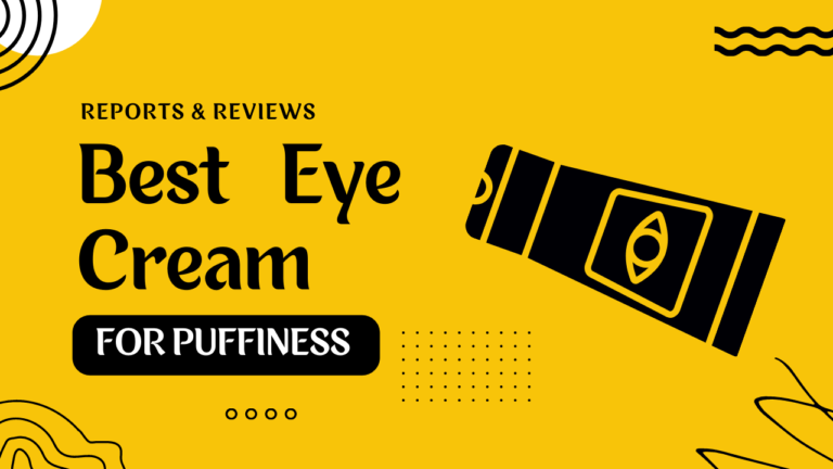 Best Eye Cream For Puffiness Consumer Reviews And Reports
