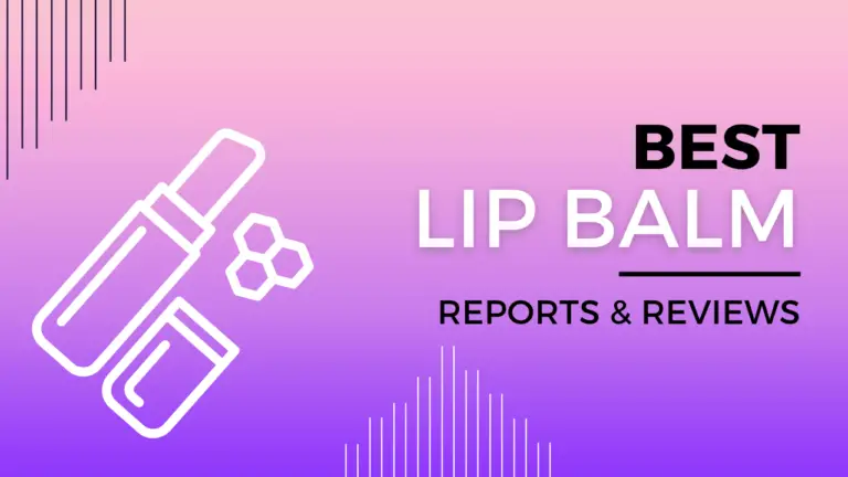 Best Lip Balm Consumer Reviews And Reports