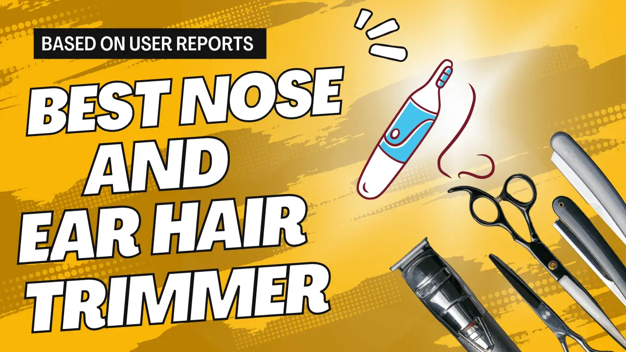 Best Nose And Ear Hair Trimmer
