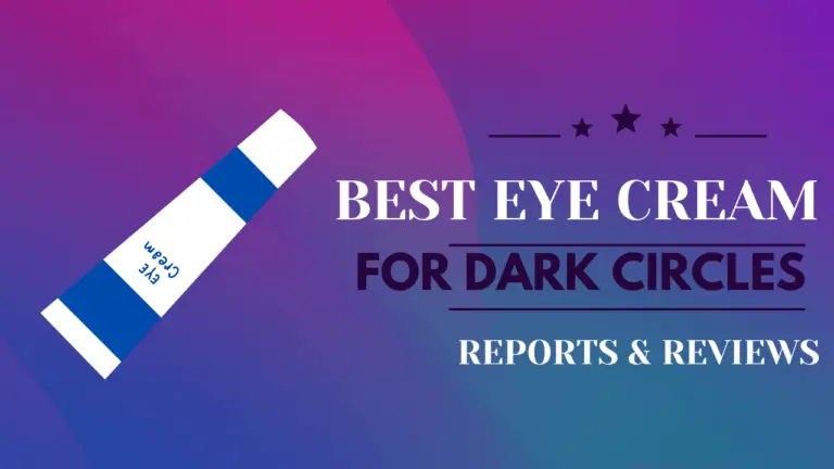 Best Eye Cream For Dark Circles Consumer Reviews And Reports