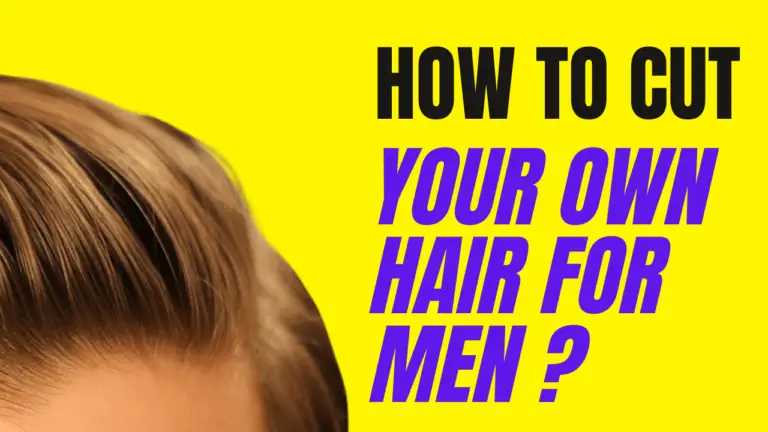 How To Cut Your Own Hair For Men?