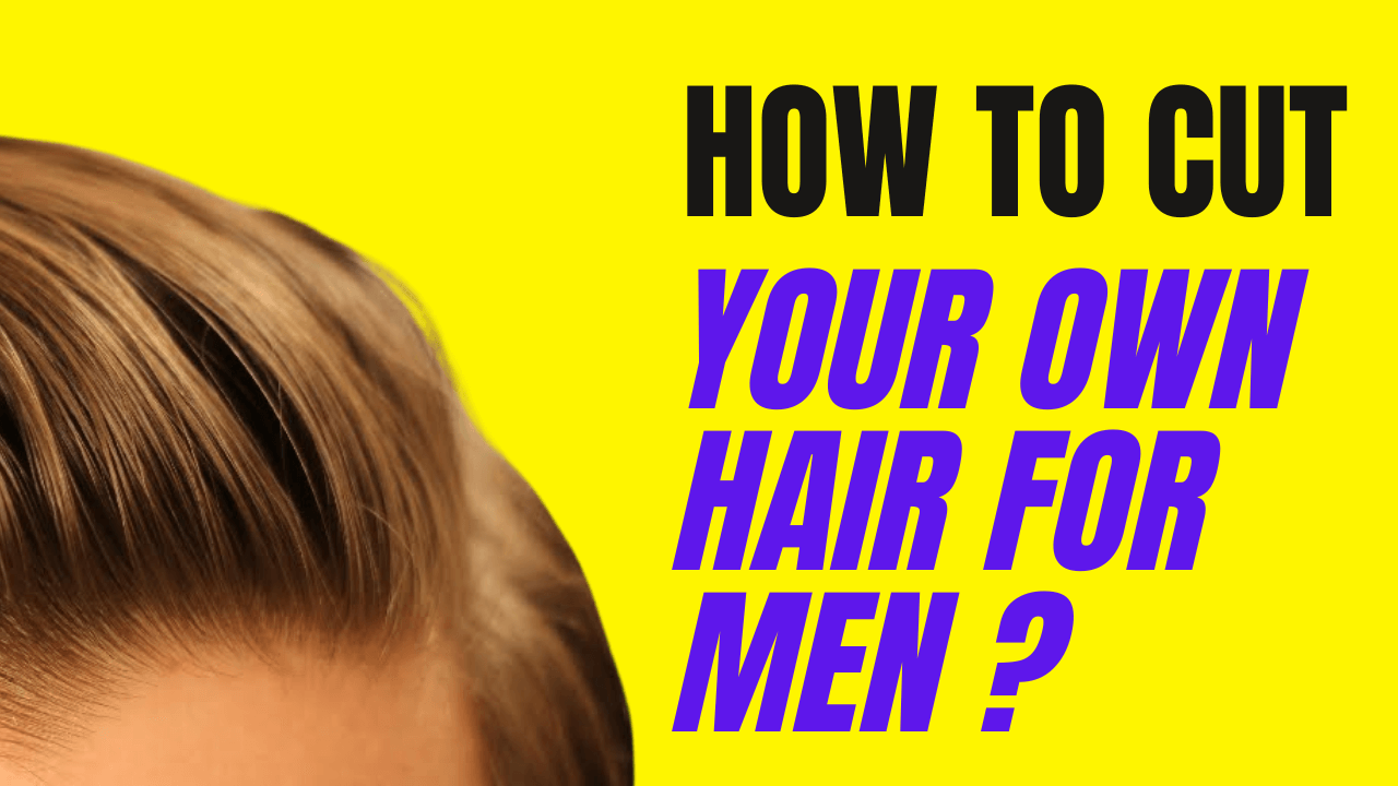 cut your own hair for men