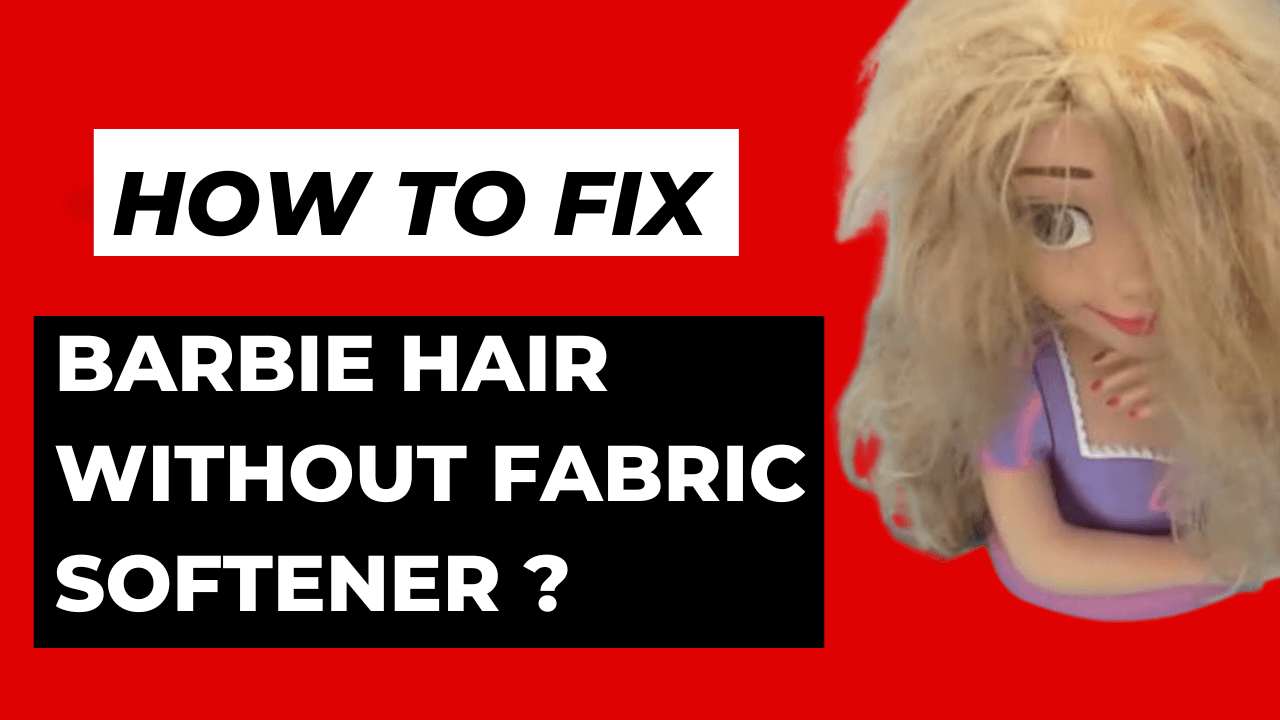 fix barbie hair without fabric softener