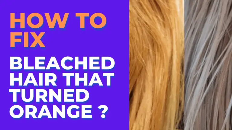 How To Fix Bleached Hair That Turned Orange?