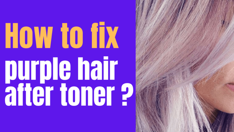 How To Fix Purple Hair After Toner?
