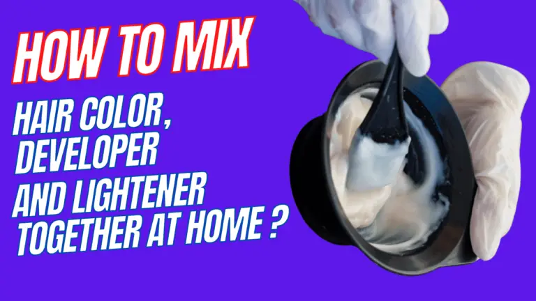 How To Mix Hair Color, Developer And Lightener Together At Home?