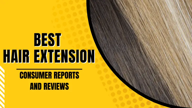 Best Hair Extension Consumer Reviews And Reports