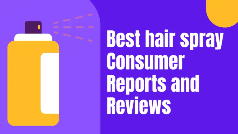 Best Hair Spray Consumer Reviews And Reports