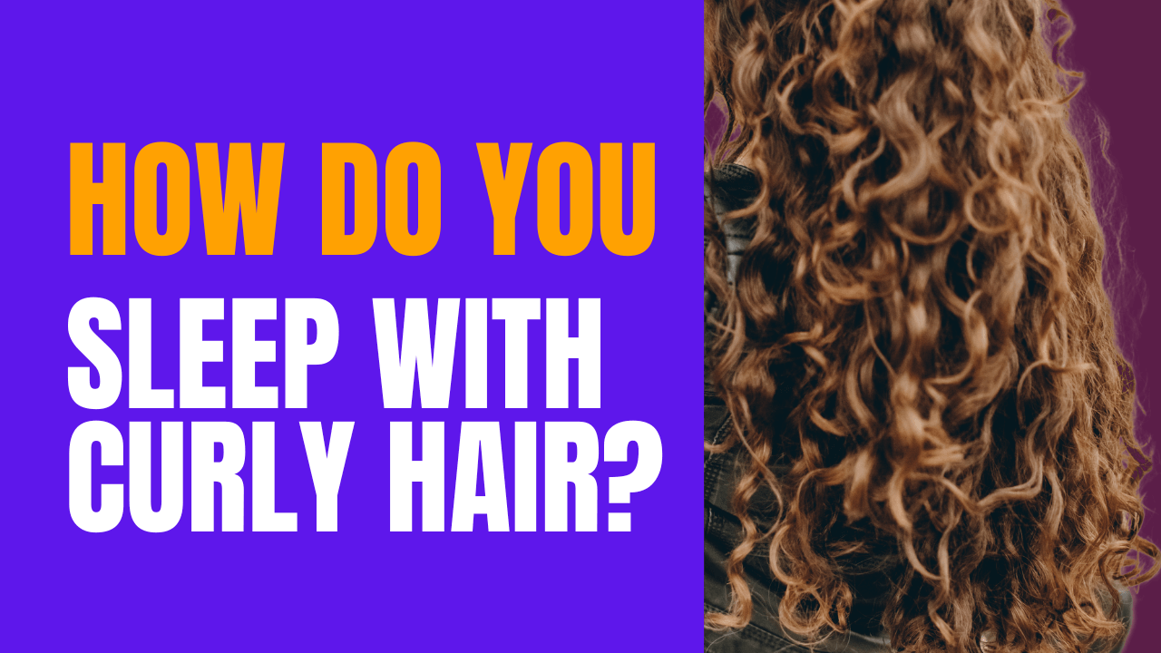 How Do You Sleep With Curly Hair